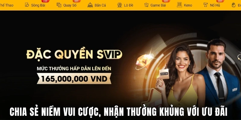 Chia sẻ niềm vui cá cược, nhận thưởng khủng với ưu đãi