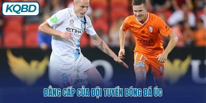 Đẳng cấp của đội tuyển bóng đá Úc