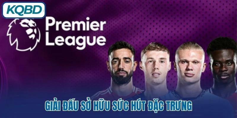 Giải đấu sở hữu sức hút đặc trưng