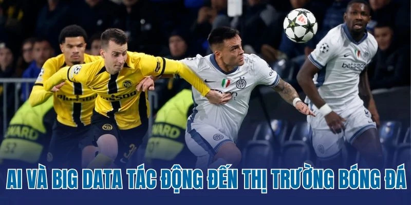 AI và Big Data tác động đến thị trường bóng đá