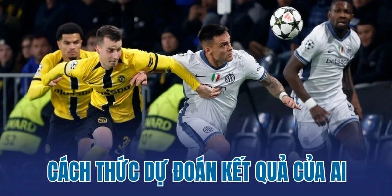 Cách thức dự đoán kết quả của AI