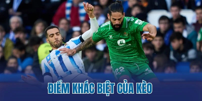 Điểm khác biệt của kèo 