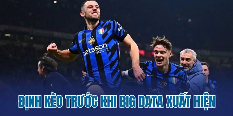 Định kèo trước khi Big Data xuất hiện