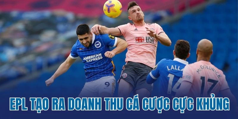 EPL tạo ra doanh thu cá cược cực khủng