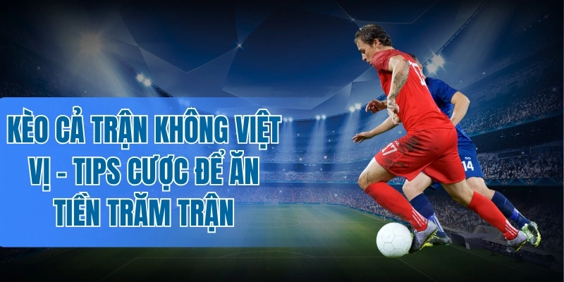 Chia sẻ tips đọc kèo cả trận không việt vị