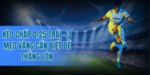 Mẹo cược kèo chấp 0.25 trái