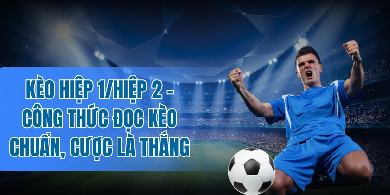 Tìm hiểu các tips soi kèo hiệp 1/hiệp 2
