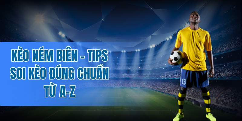 Mẹo bắt kèo ném biên siêu chuẩn xác