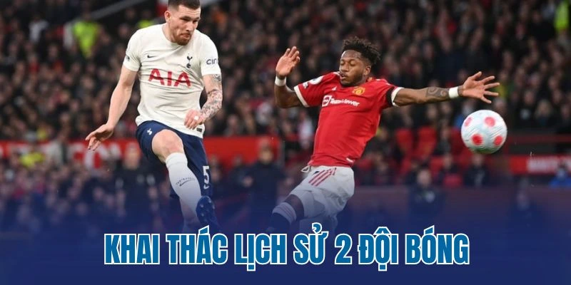 Khai thác lịch sử 2 đội bóng