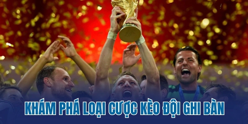 Khám phá loại cược kèo đội ghi bàn