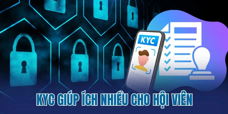 KYC giúp ích nhiều cho hội viên