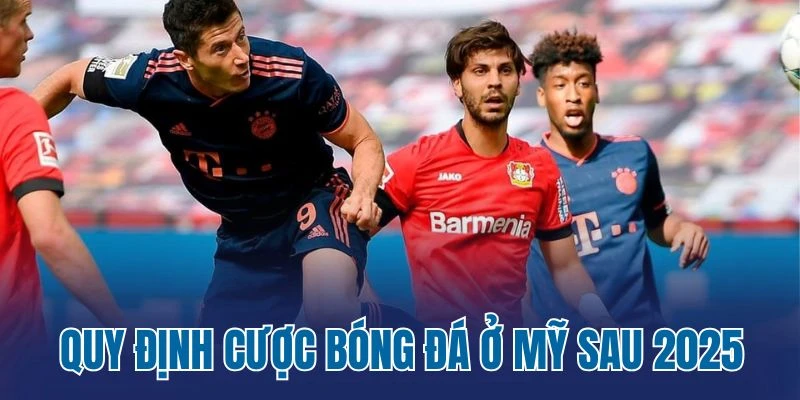 Quy định cược bóng đá ở Mỹ sau 2026