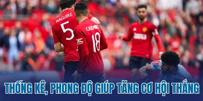 Thống kê, phong độ giúp tăng cơ hội thắng