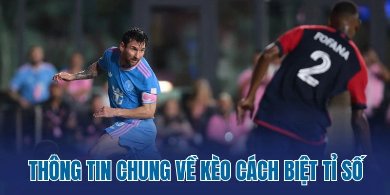 Thông tin chung về kèo cách biệt tỉ số