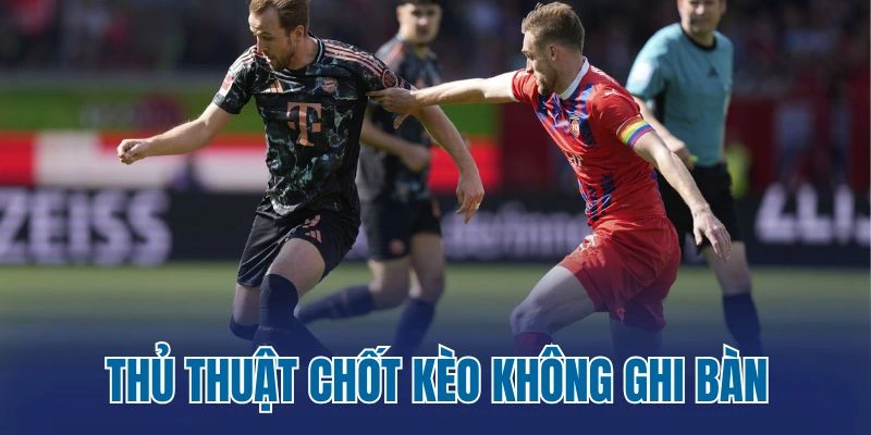 Thủ thuật chốt kèo không ghi bàn