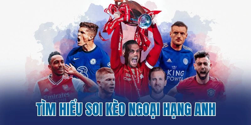 Tìm hiểu soi kèo Ngoại Hạng Anh