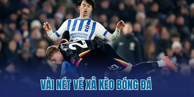 Vài nét về xả kèo bóng đá