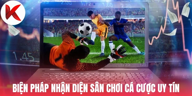 Biện pháp nhận diện sân chơi cá cược uy tín