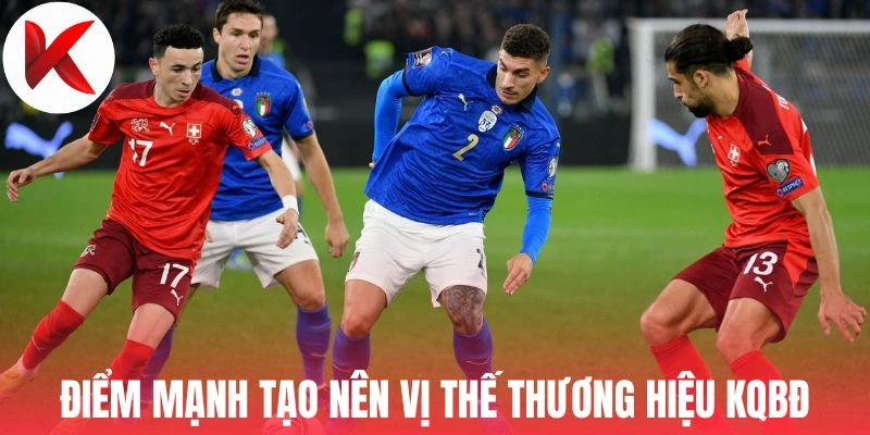 Điểm mạnh tạo nên vị thế thương hiệu KQBĐ