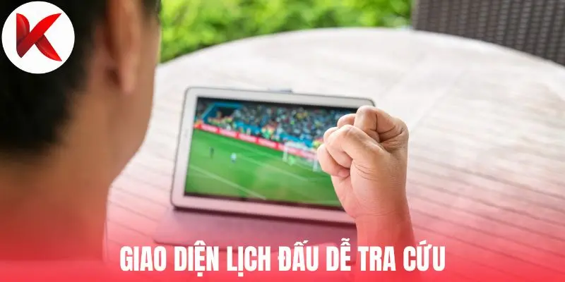 Giao diện lịch đấu dễ tra cứu