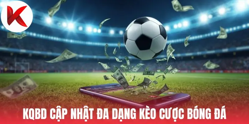 KQBD cập nhật đa dạng kèo cược bóng đá