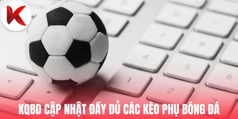 KQBD cập nhật đầy đủ các kèo phụ bóng đá