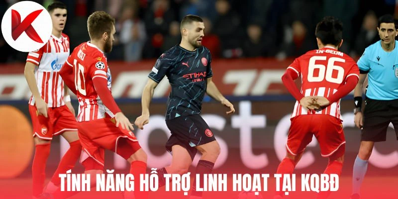 Tính năng hỗ trợ linh hoạt tại KQBD