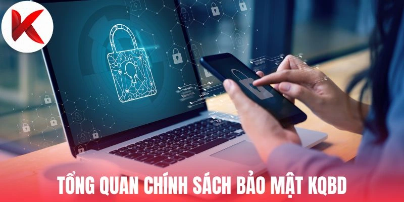 Tổng quan chính sách bảo mật KQBD 