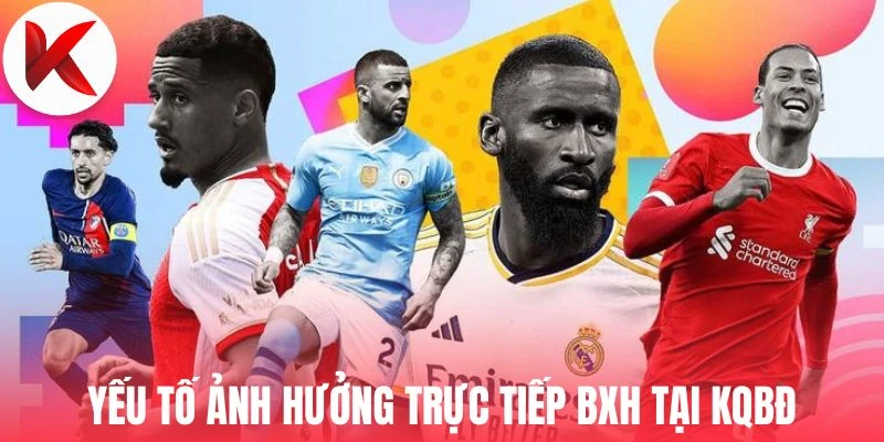 Yếu tố ảnh hưởng trực tiếp BXH KQBĐ 
