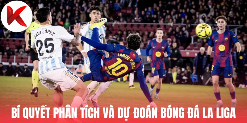 Bí quyết phân tích và dự đoán bóng đá La Liga