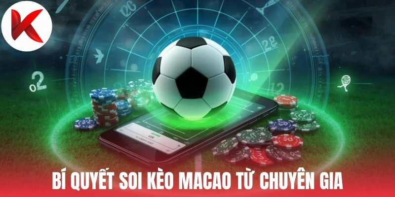 Bí quyết soi kèo Macao từ chuyên gia