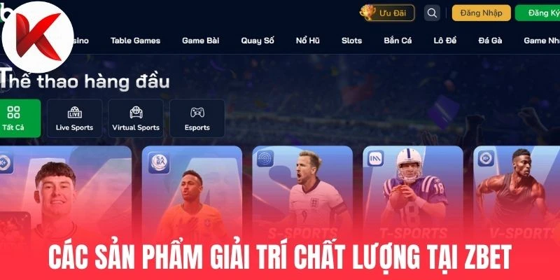 Các sản phẩm giải trí chất lượng tại Zbet