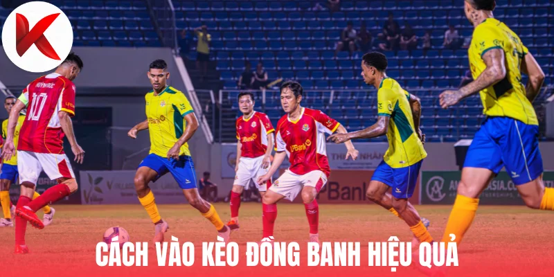Cách vào kèo đồng banh hiệu quả