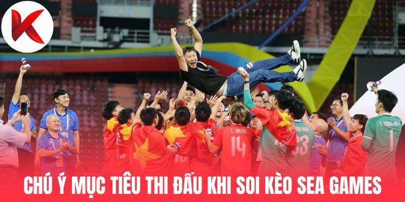 Chú ý mục tiêu thi đấu khi soi kèo Sea Games