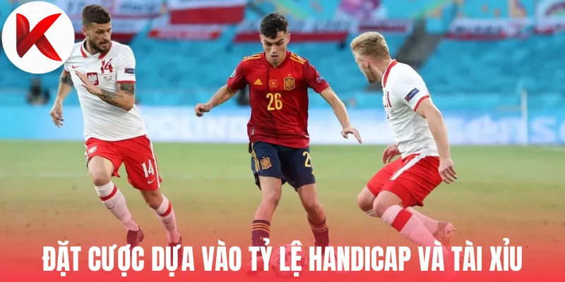 Đặt cược dựa vào tỷ lệ handicap và tài xỉu