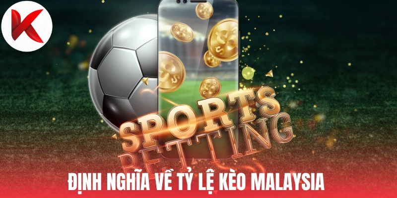 Định nghĩa về tỷ lệ kèo Malaysia 