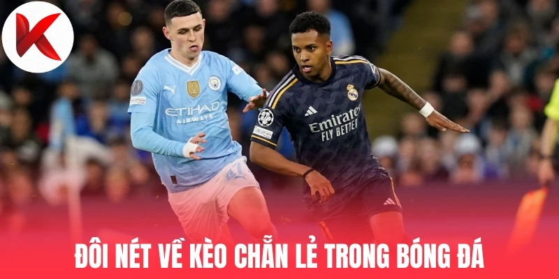 Đôi nét về kèo chẵn lẻ trong bóng đá