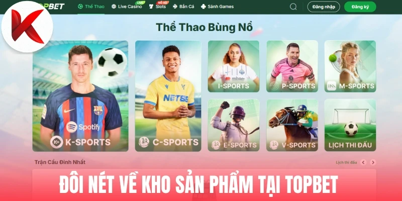 Đôi nét về kho sản phẩm tại Topbet 
