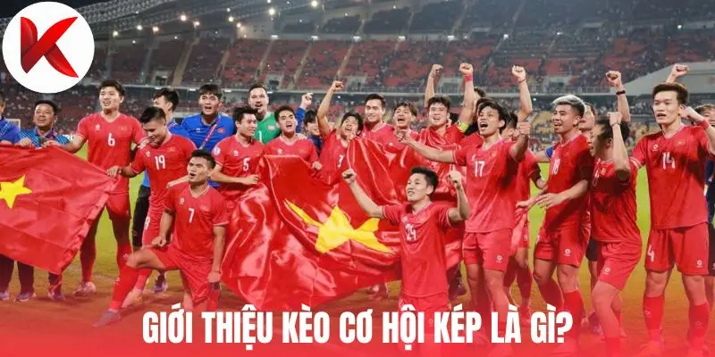 Giới thiệu kèo cơ hội kép là gì?