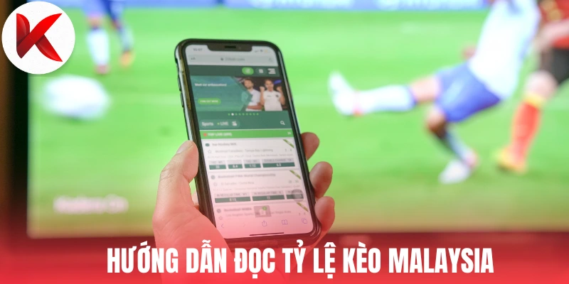 Hướng dẫn đọc tỷ lệ kèo Malaysia 