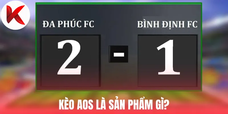 Kèo AOS là sản phẩm gì?