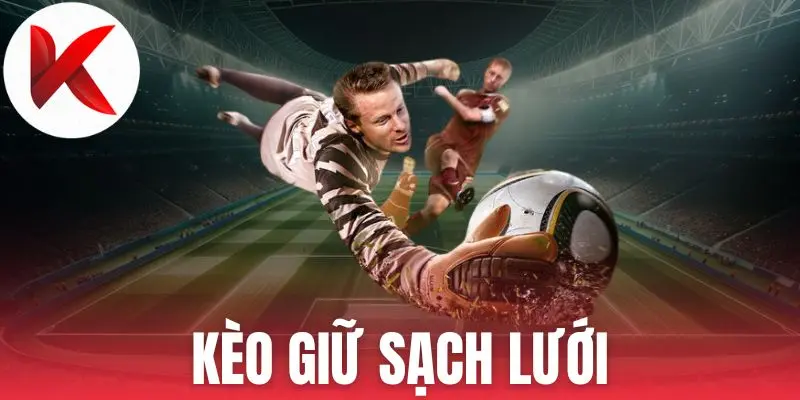 Soi kèo cược giữ sạch lưới cần chiến thuật 