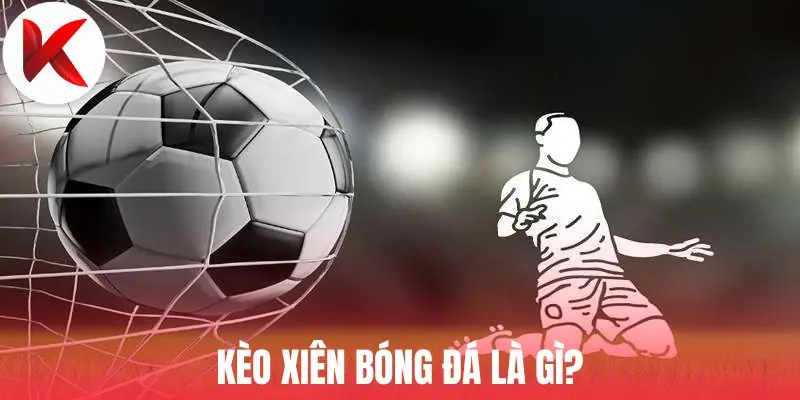 Kèo xiên bóng đá là gì?