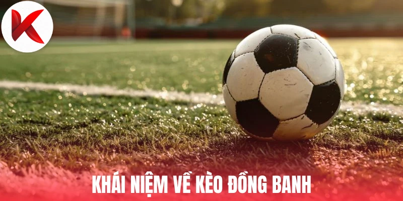 Khái niệm về kèo đồng banh