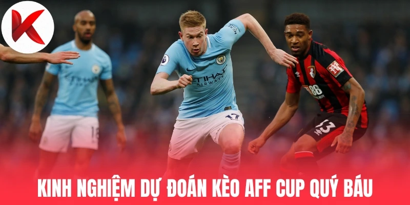 Kinh nghiệm dự đoán kèo Aff Cup quý báu
