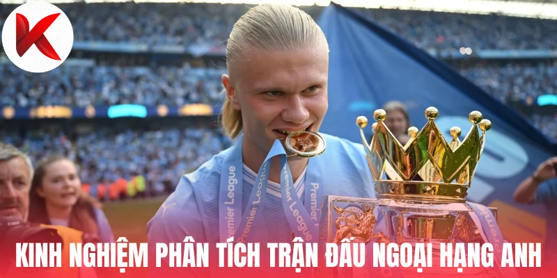 Kinh nghiệm phân tích trận đấu Ngoại hạng Anh