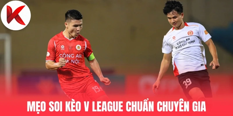Mẹo soi kèo V League chuẩn chuyên gia