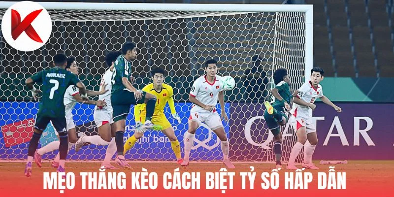 Mẹo thắng kèo cách biệt tỷ số hấp dẫn 