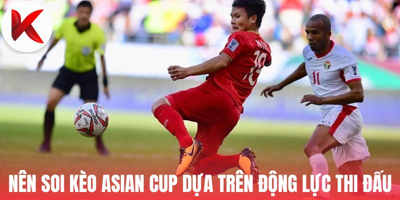 Nên soi kèo Asian Cup dựa trên động lực thi đấu