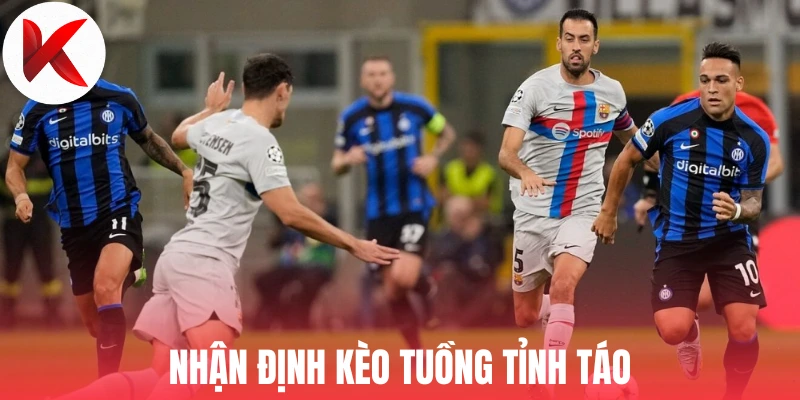 Nhận định kèo tuồng tỉnh táo